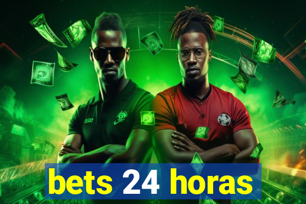 bets 24 horas